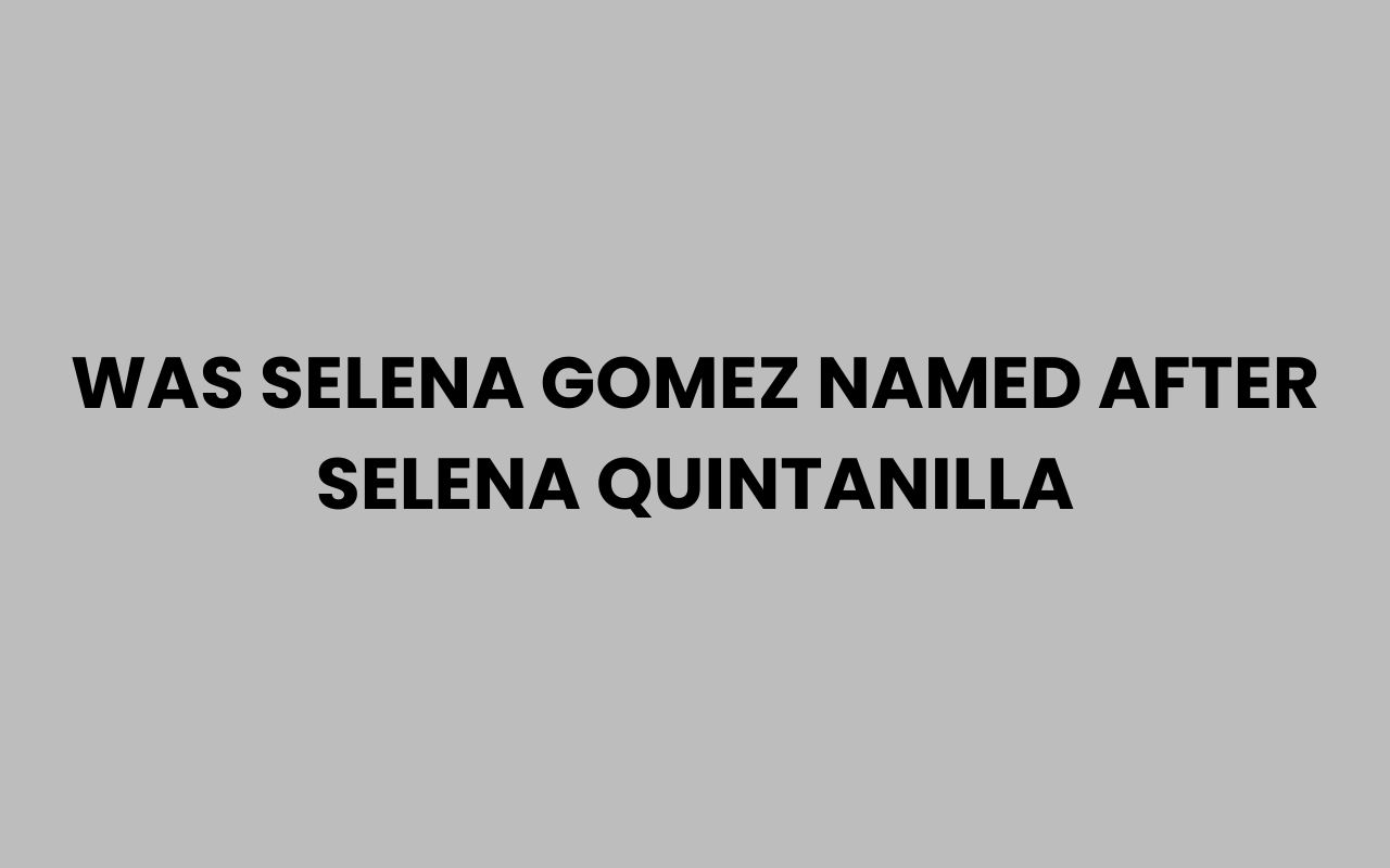 was selena gomez named after selena quintanilla
