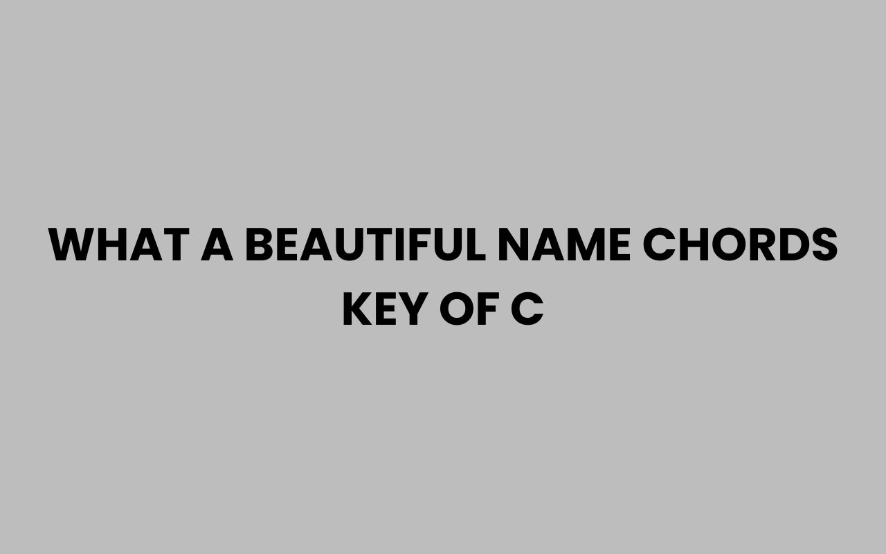 what a beautiful name chords key of c