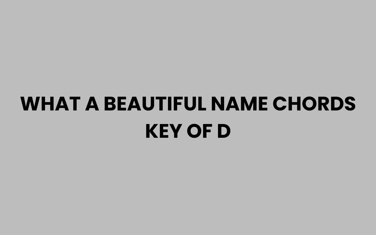 what a beautiful name chords key of d