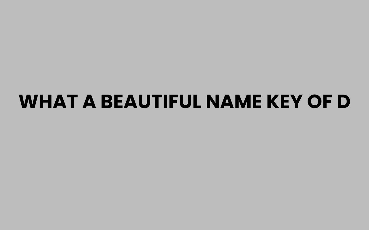 what a beautiful name key of d