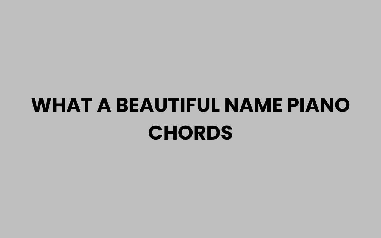 what a beautiful name piano chords