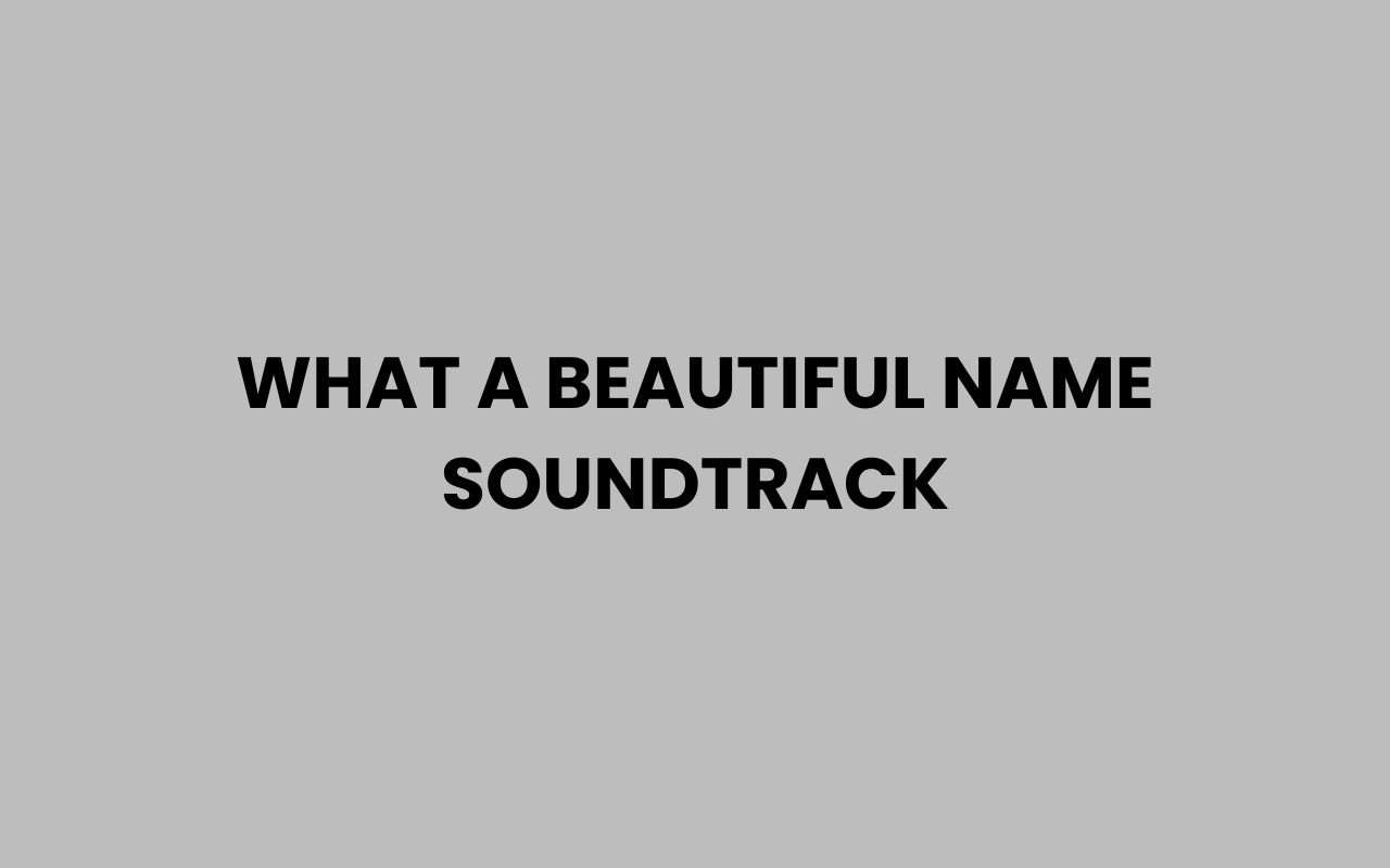 what a beautiful name soundtrack