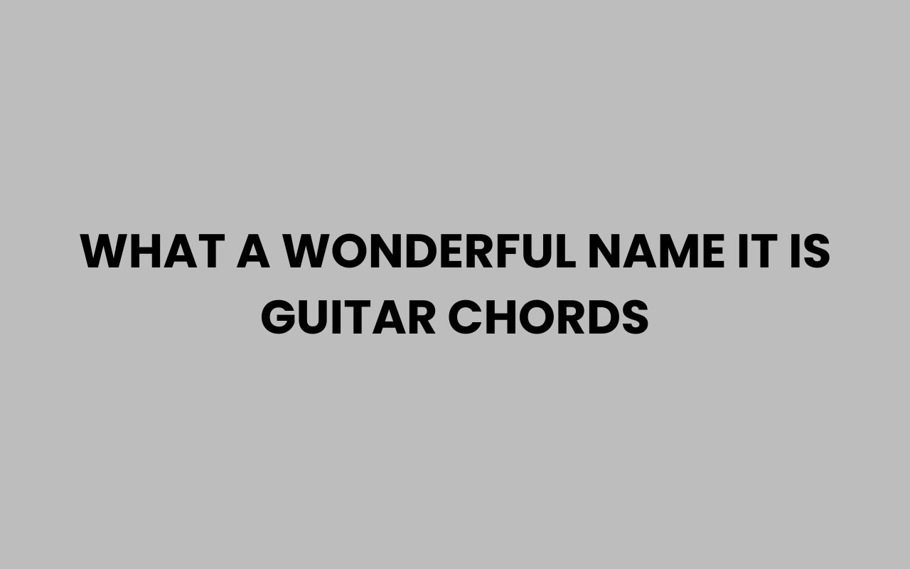 what a wonderful name it is guitar chords