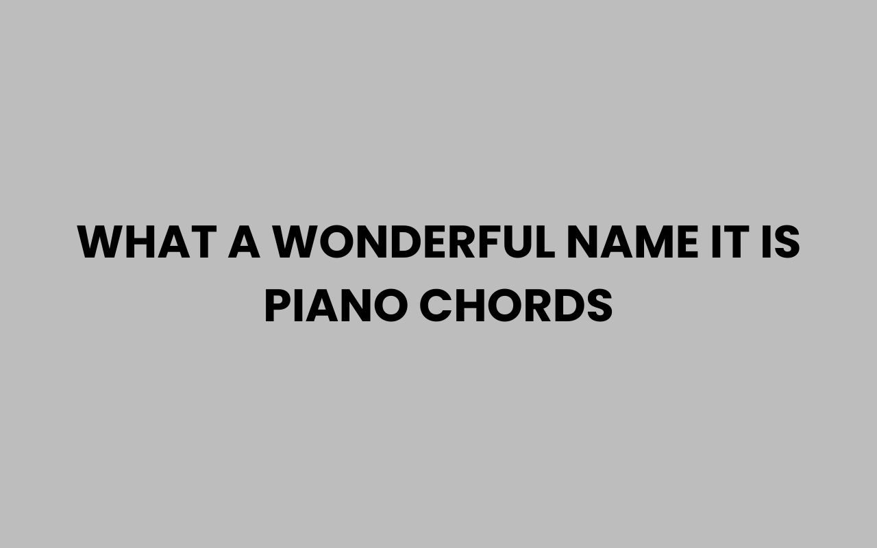what a wonderful name it is piano chords