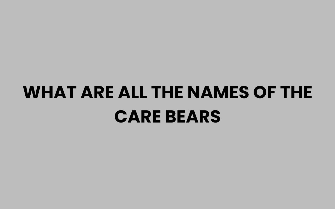 what are all the names of the care bears