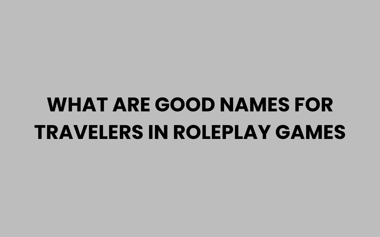 what are good names for travelers in roleplay games