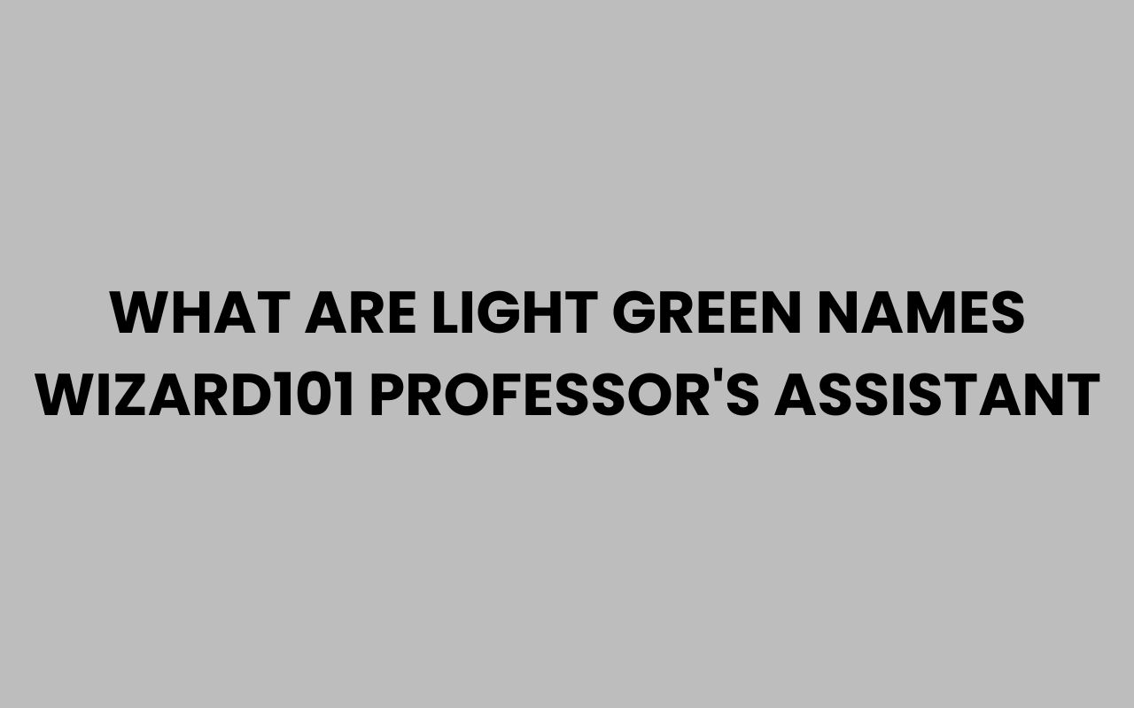 what are light green names wizard101 professors assistant