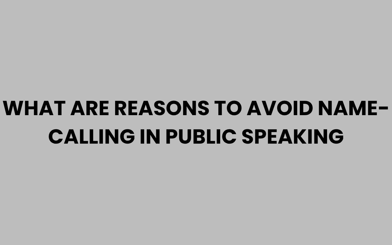 what are reasons to avoid name calling in public speaking