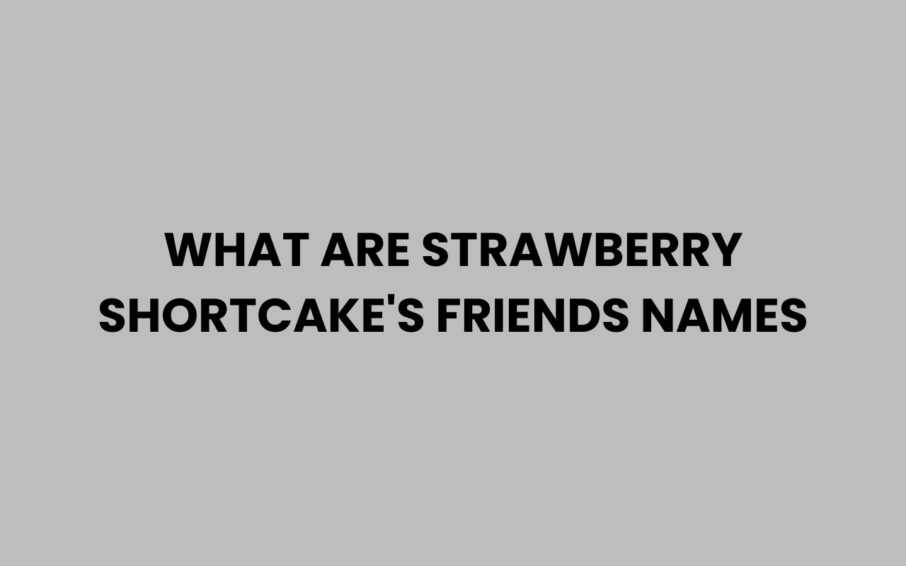 what are strawberry shortcakes friends names