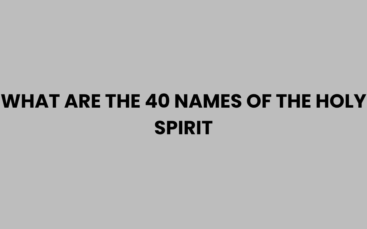 what are the 40 names of the holy spirit