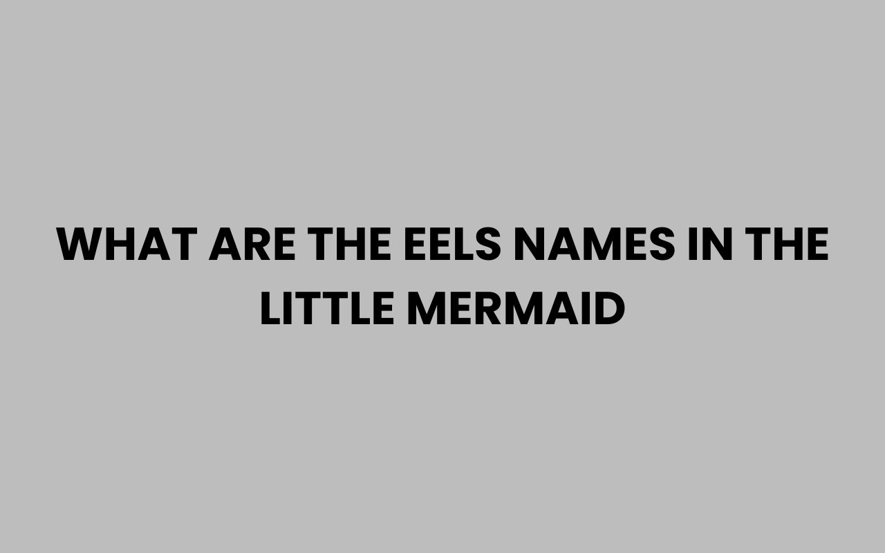what are the eels names in the little mermaid