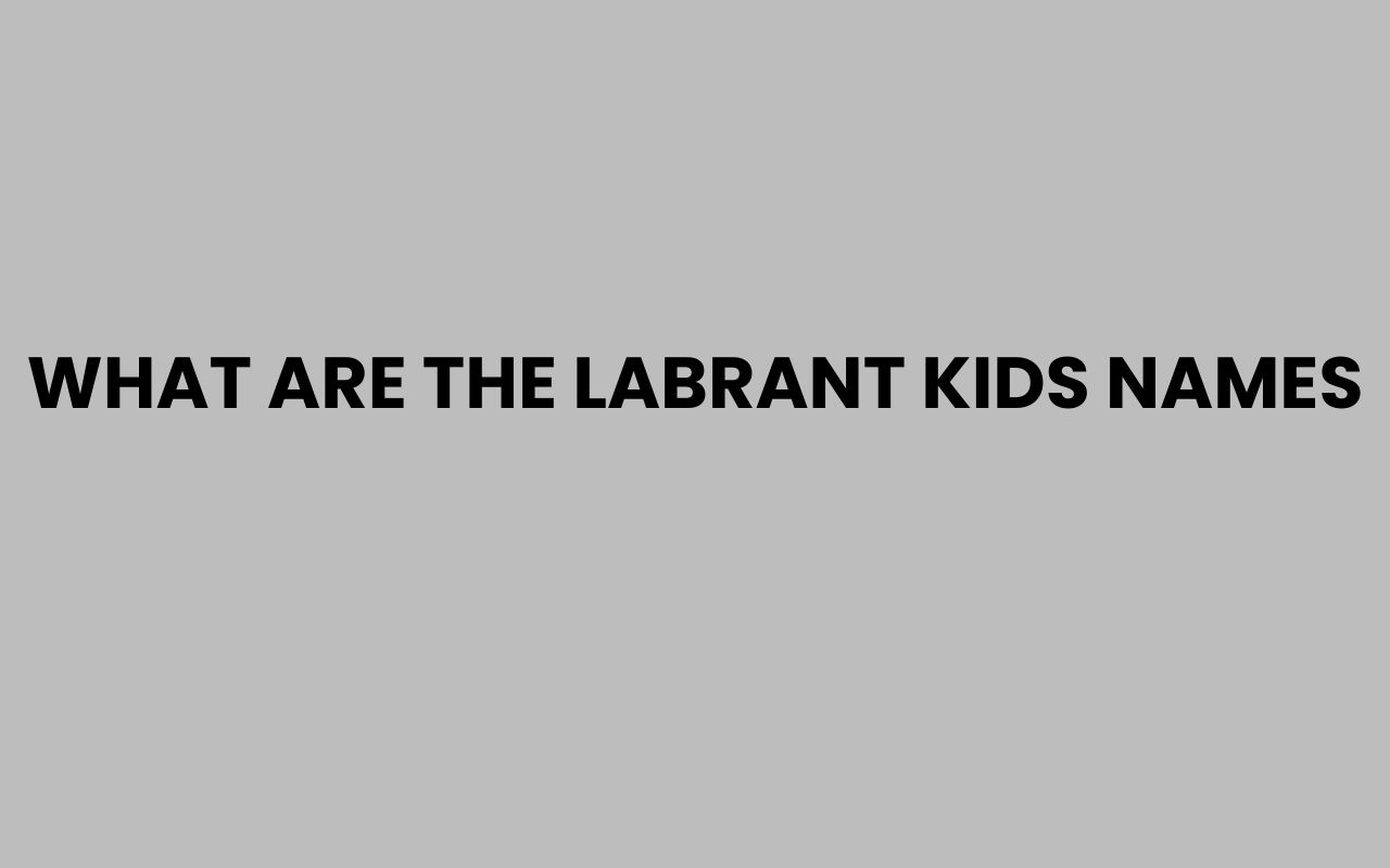 what are the labrant kids names