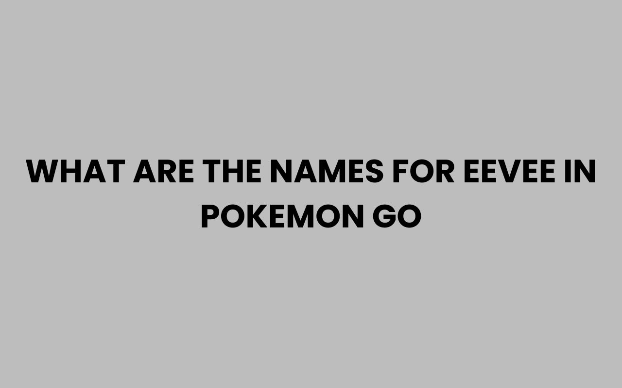 what are the names for eevee in pokemon go