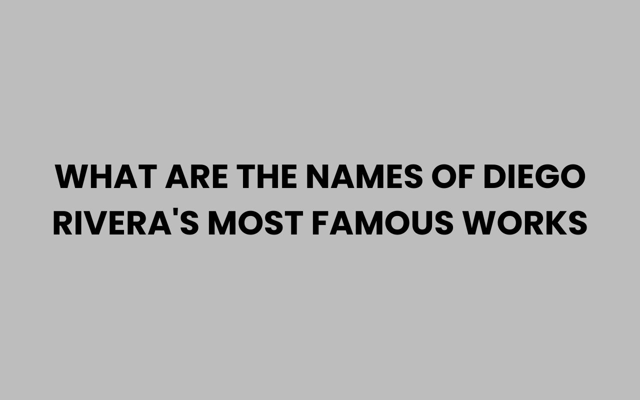 what are the names of diego riveras most famous works