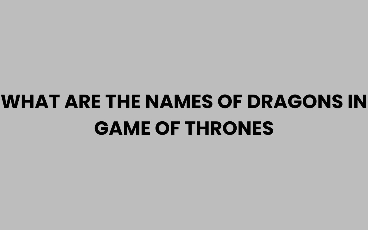 what are the names of dragons in game of thrones