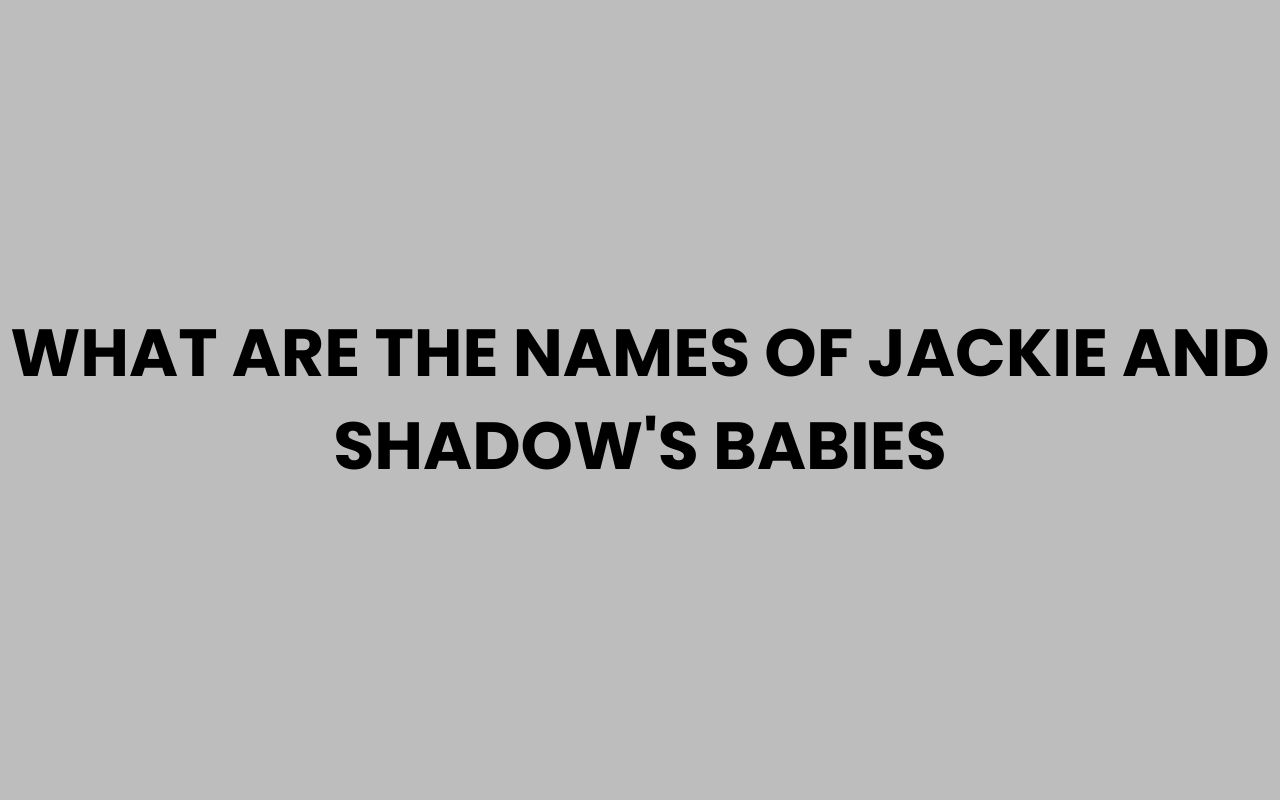what are the names of jackie and shadows babies