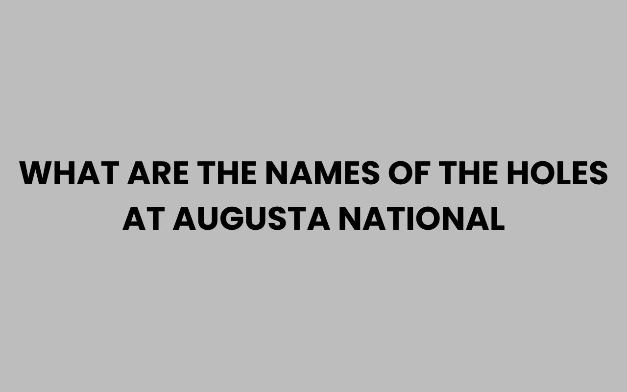what are the names of the holes at augusta national