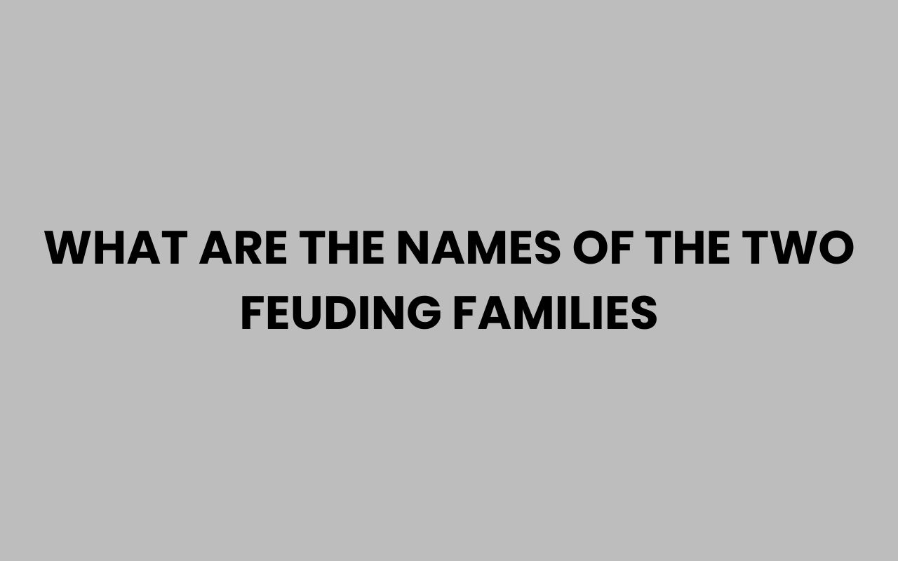 what are the names of the two feuding families