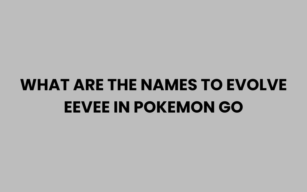 what are the names to evolve eevee in pokemon go