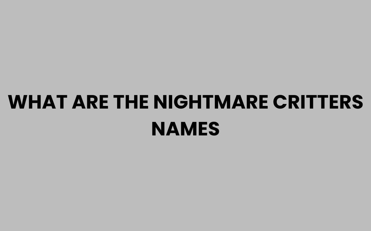what are the nightmare critters names