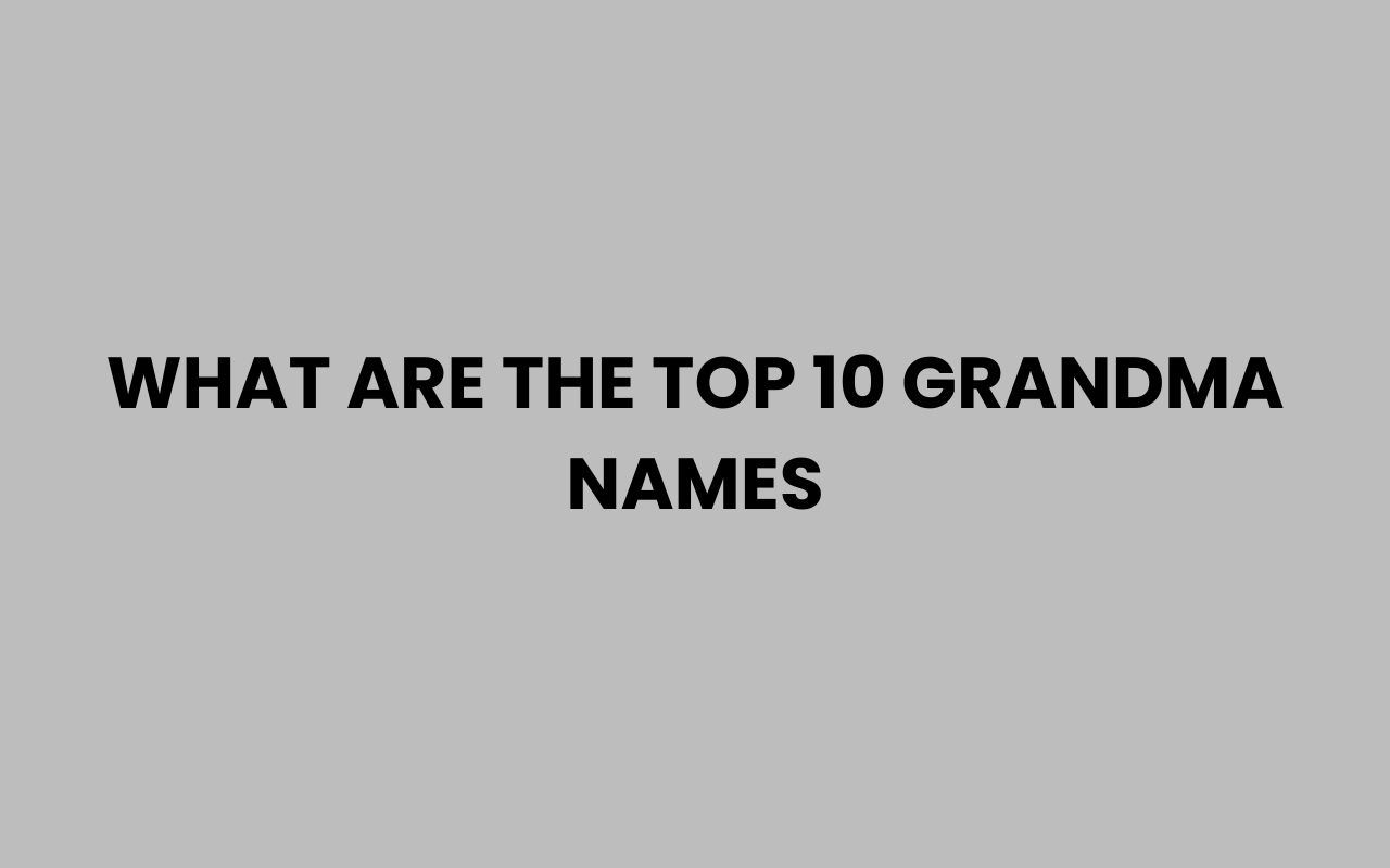 what are the top 10 grandma names