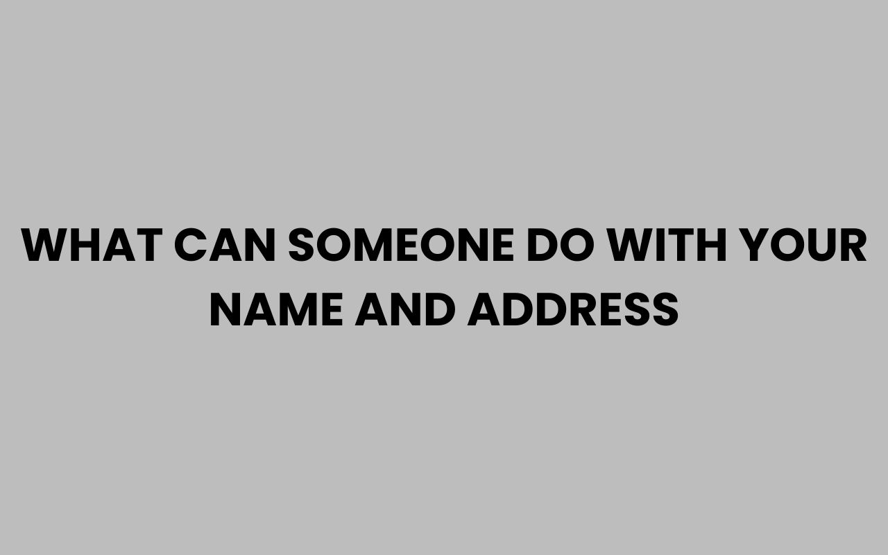 what can someone do with your name and address