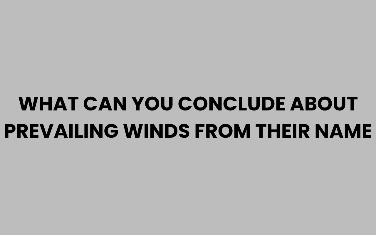 what can you conclude about prevailing winds from their name