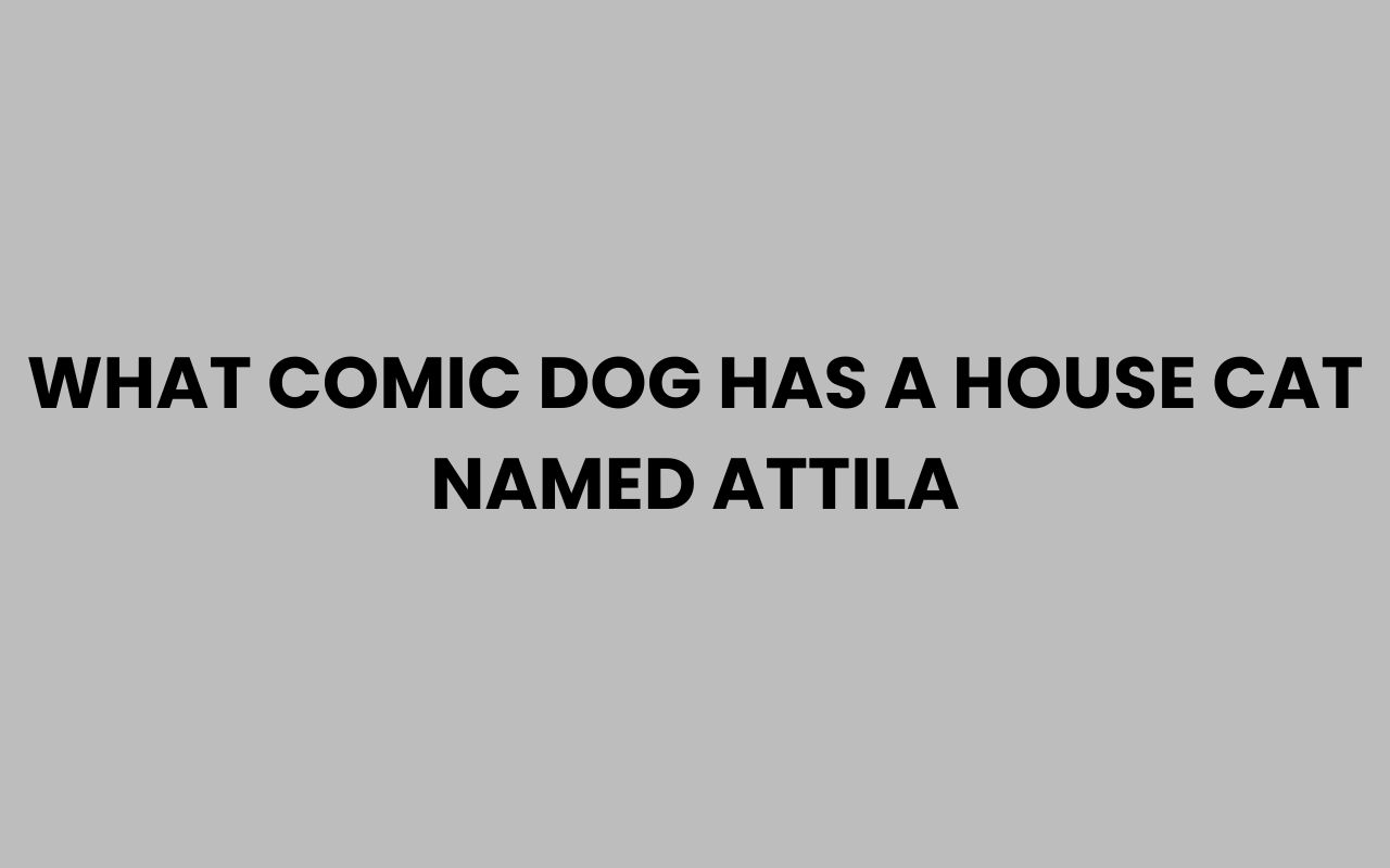 what comic dog has a house cat named attila
