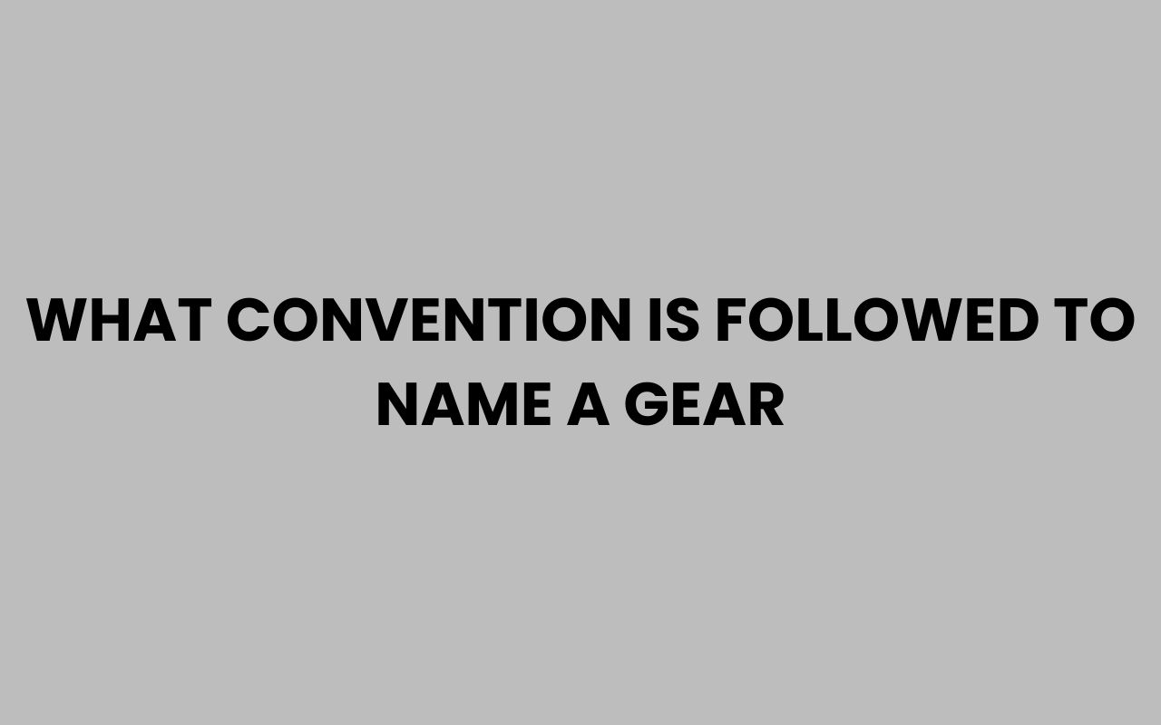 what convention is followed to name a gear