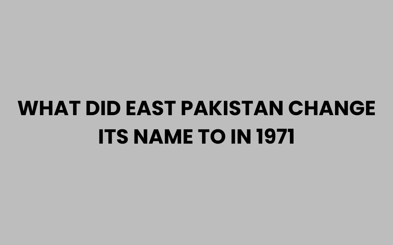 what did east pakistan change its name to in 1971