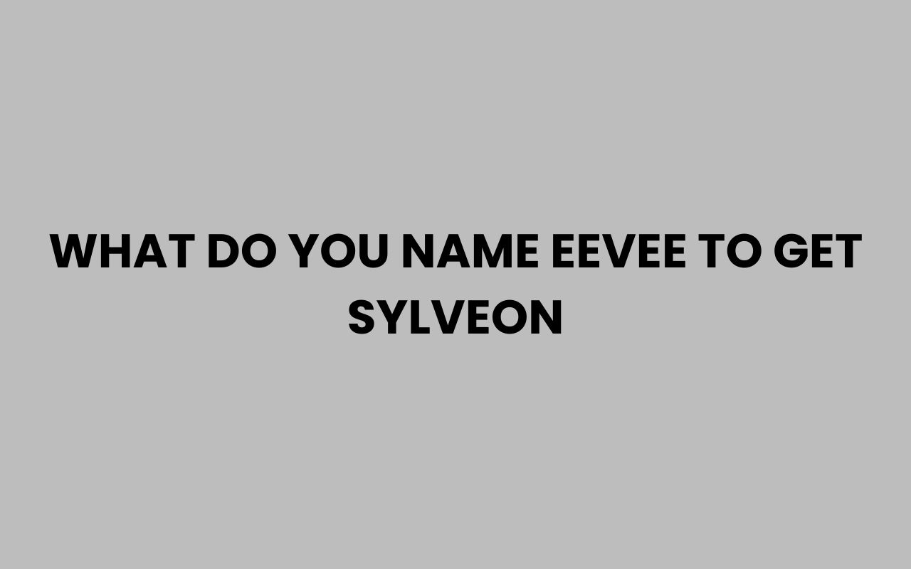 what do you name eevee to get sylveon