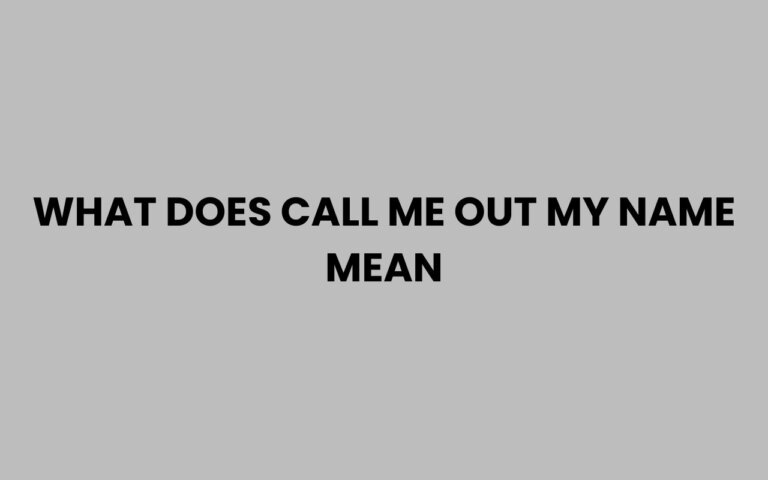 What Does Call Me Out My Name Mean? Explained Simply