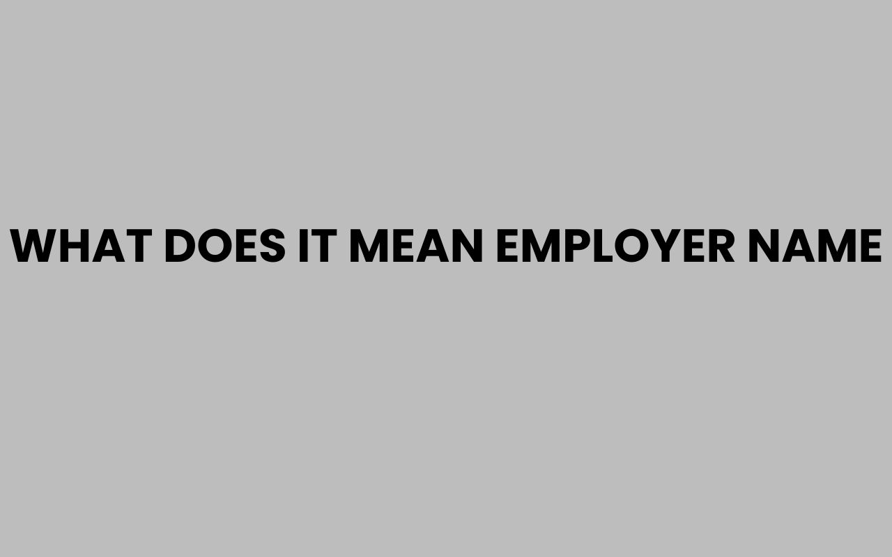 what does it mean employer name