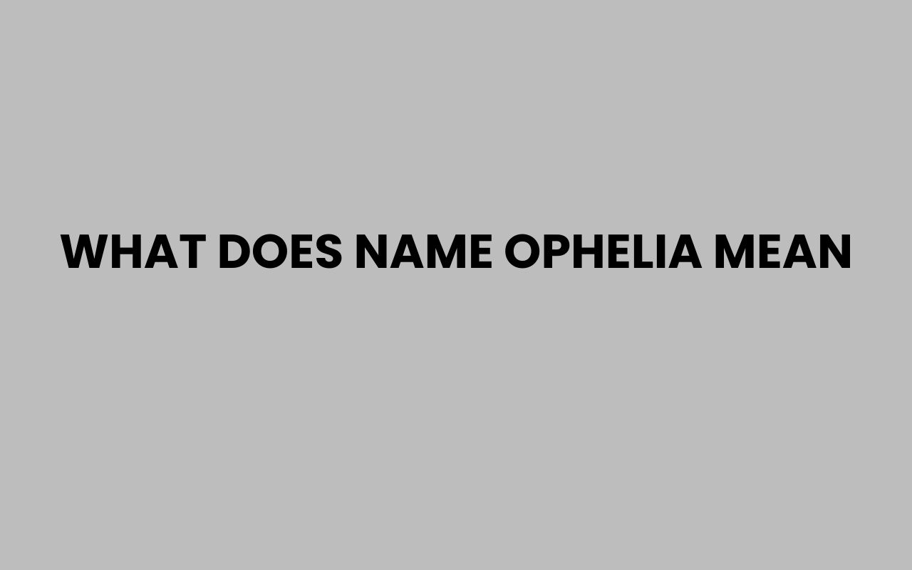 what does name ophelia mean