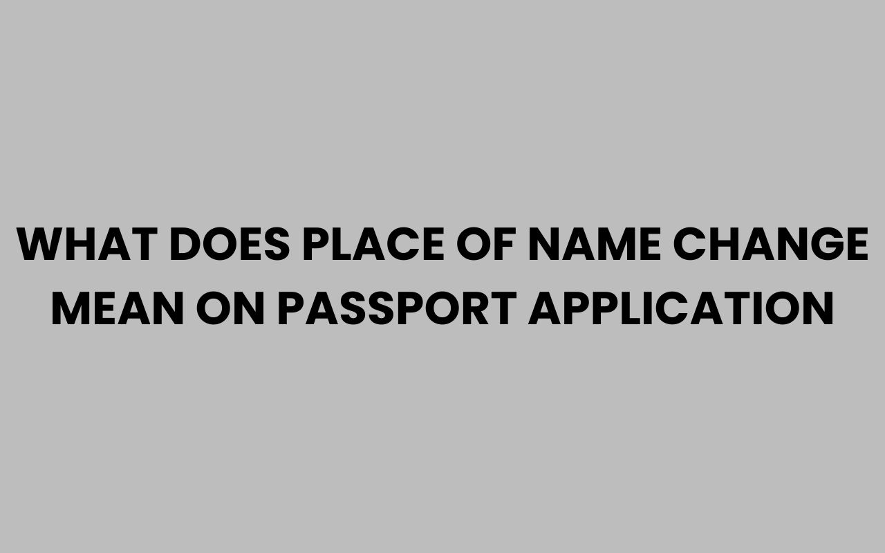 what does place of name change mean on passport application