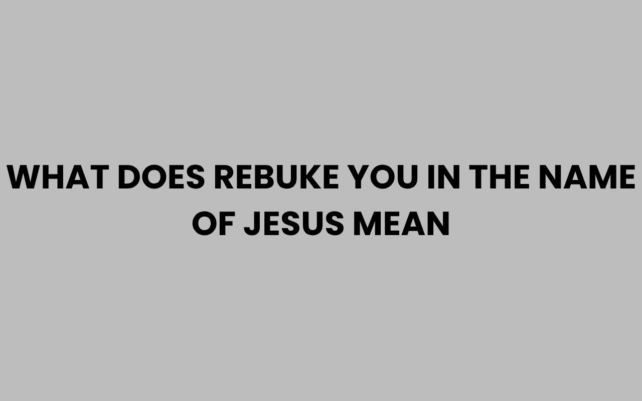 what does rebuke you in the name of jesus mean