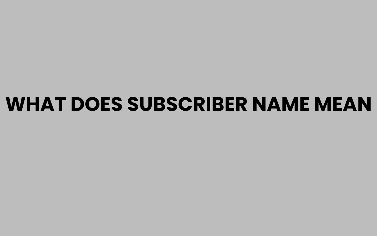 what does subscriber name mean