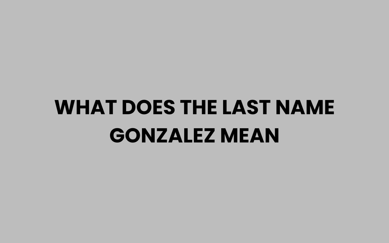 what does the last name gonzalez mean