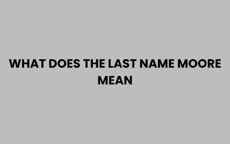 What Does the Last Name Moore Mean? Origins and History