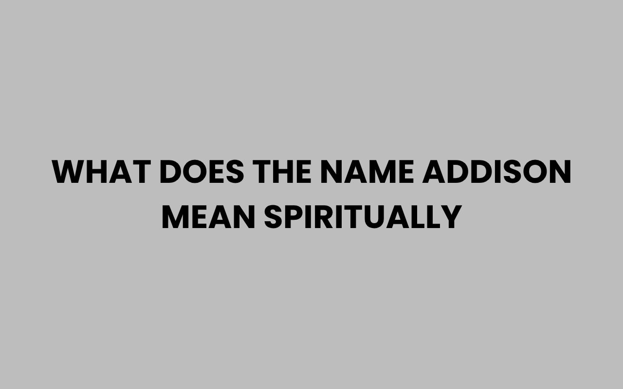 what does the name addison mean spiritually