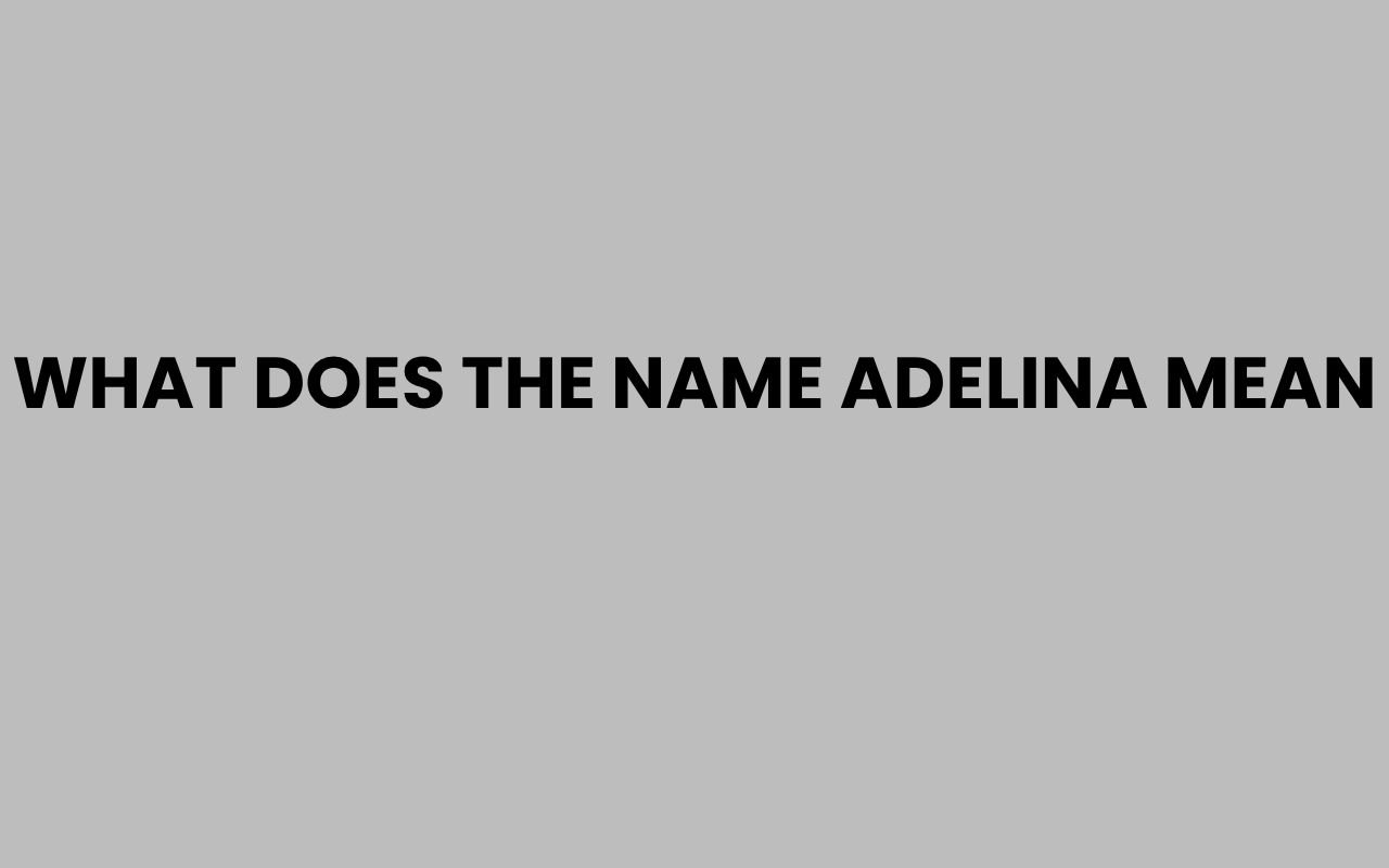 what does the name adelina mean