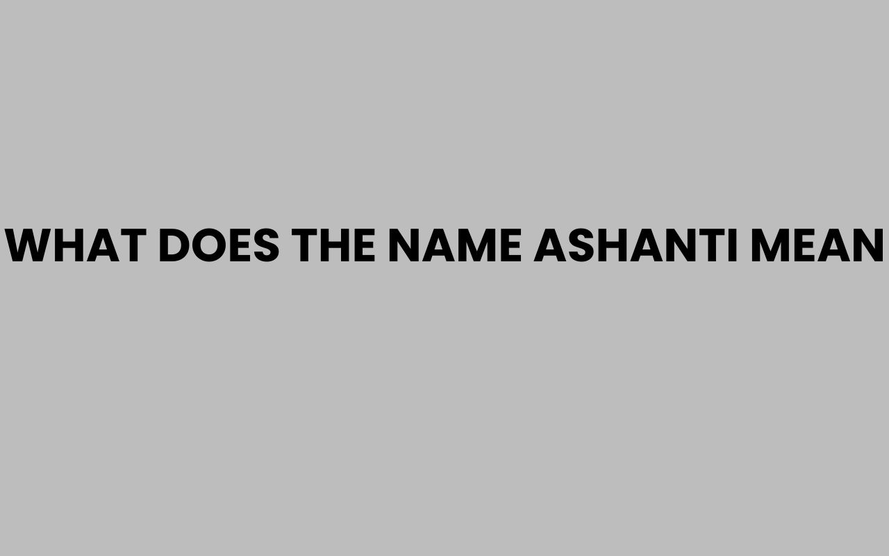 what does the name ashanti mean