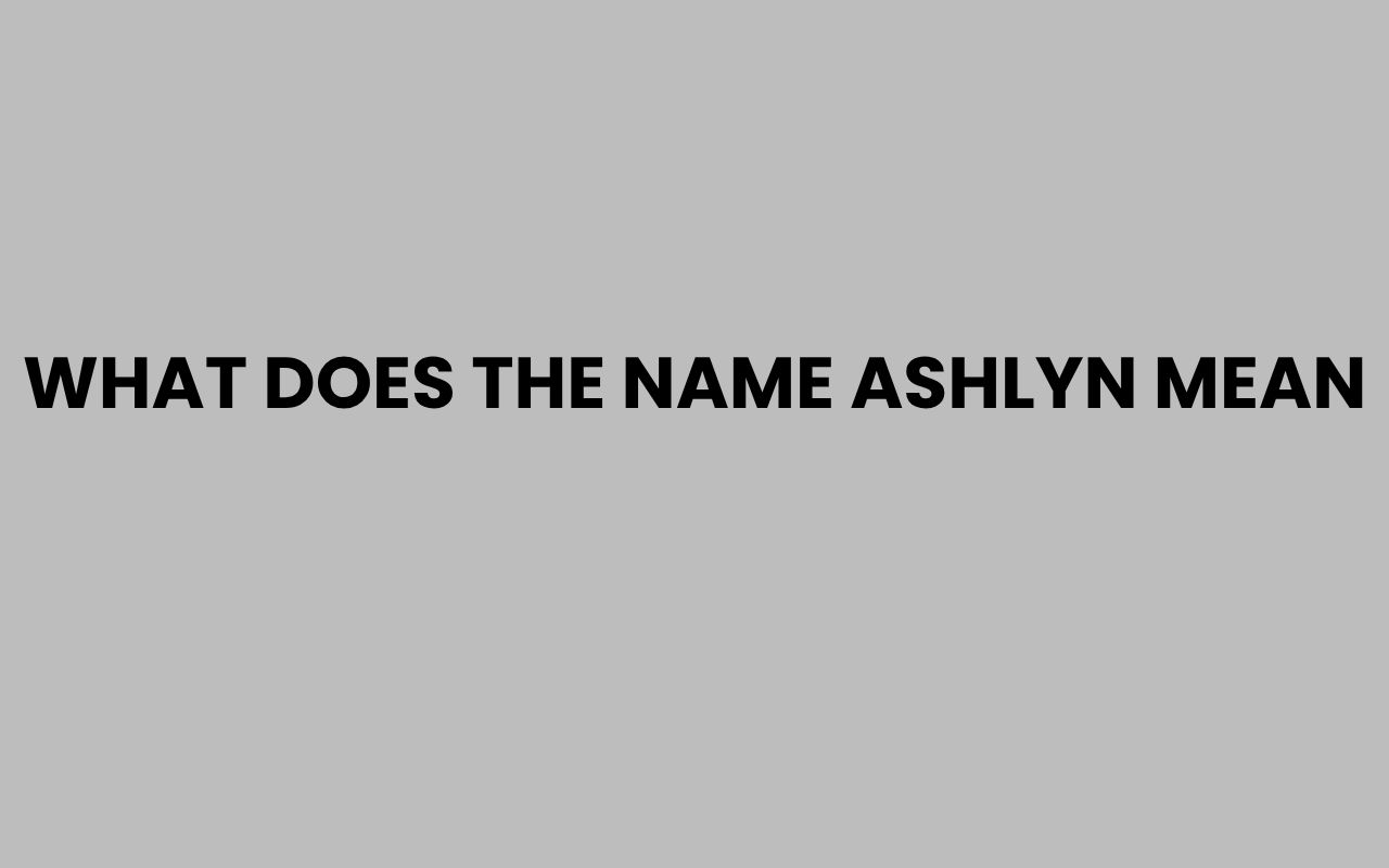 what does the name ashlyn mean
