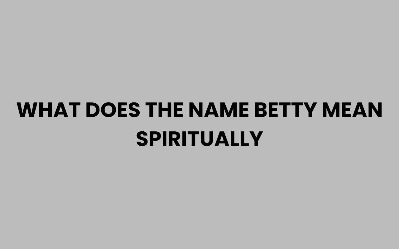 what does the name betty mean spiritually