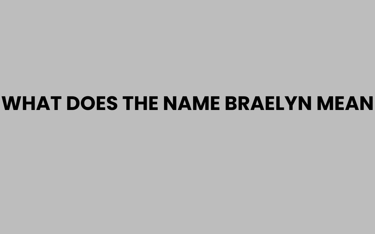what does the name braelyn mean