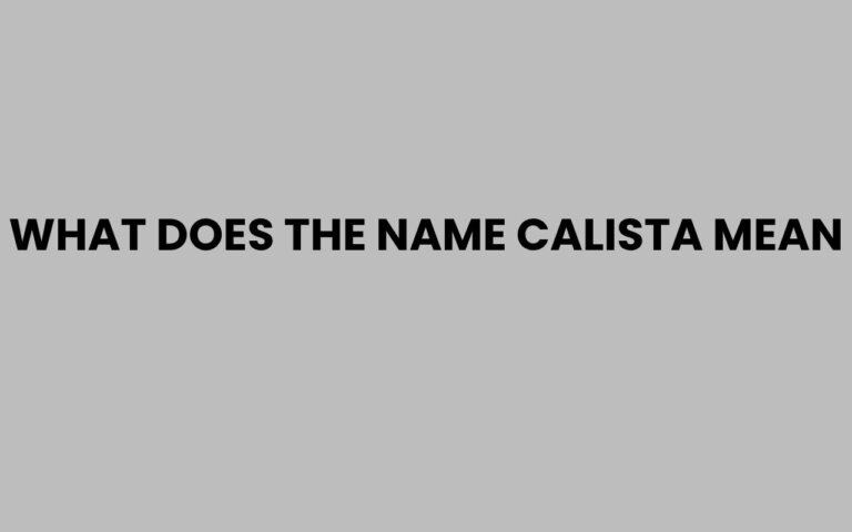 What Does the Name Calista Mean? Origins and Meaning Explained