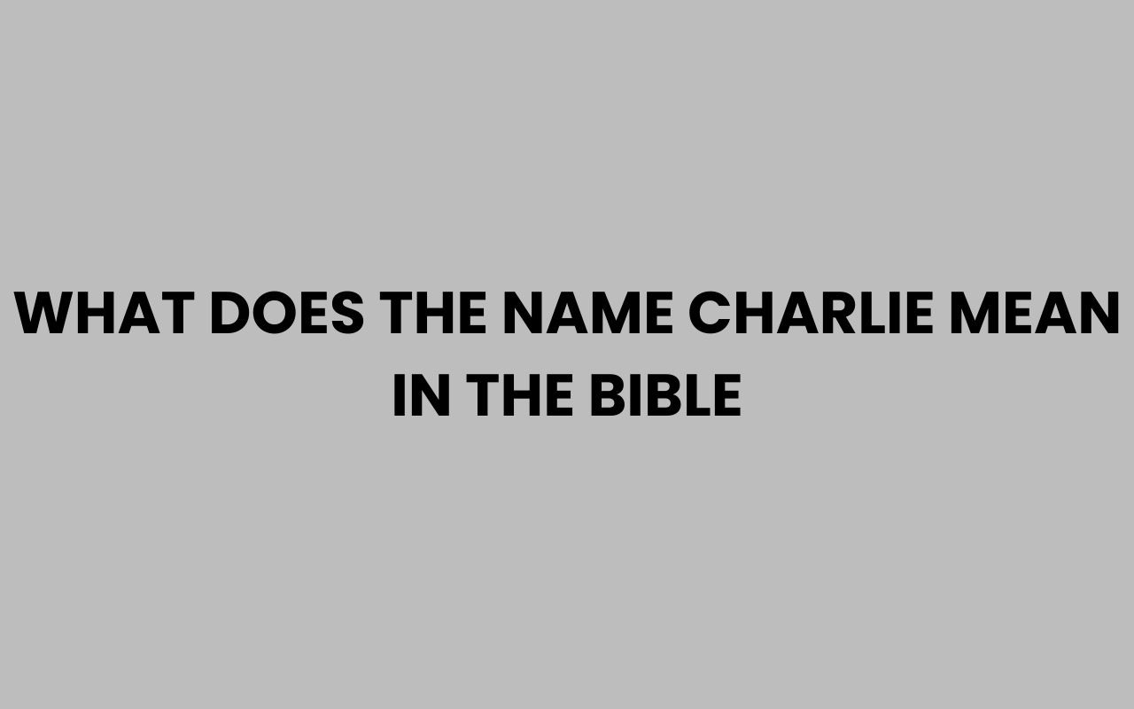 what does the name charlie mean in the bible