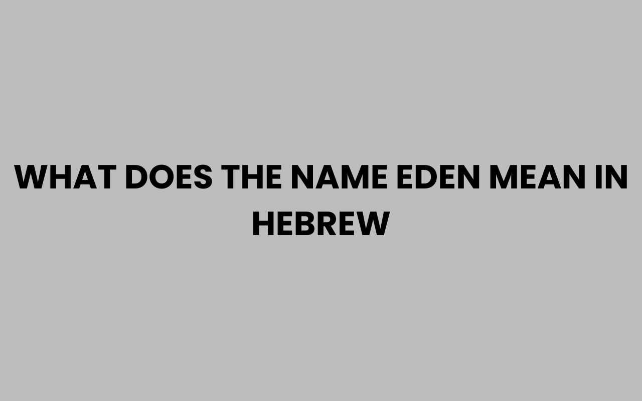 what does the name eden mean in hebrew