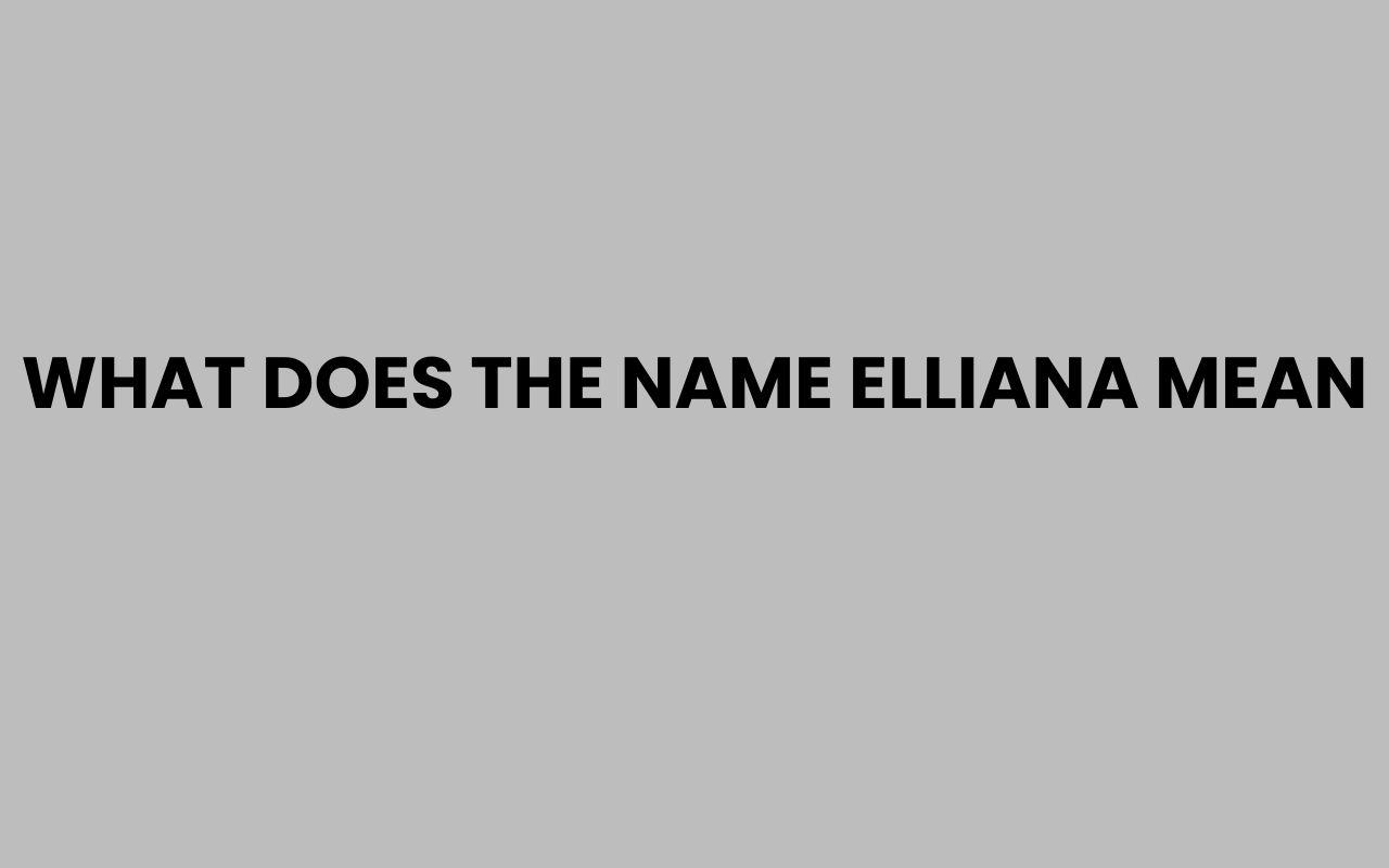 what does the name elliana mean