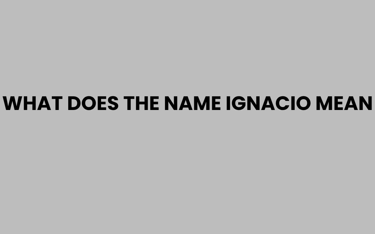what does the name ignacio mean